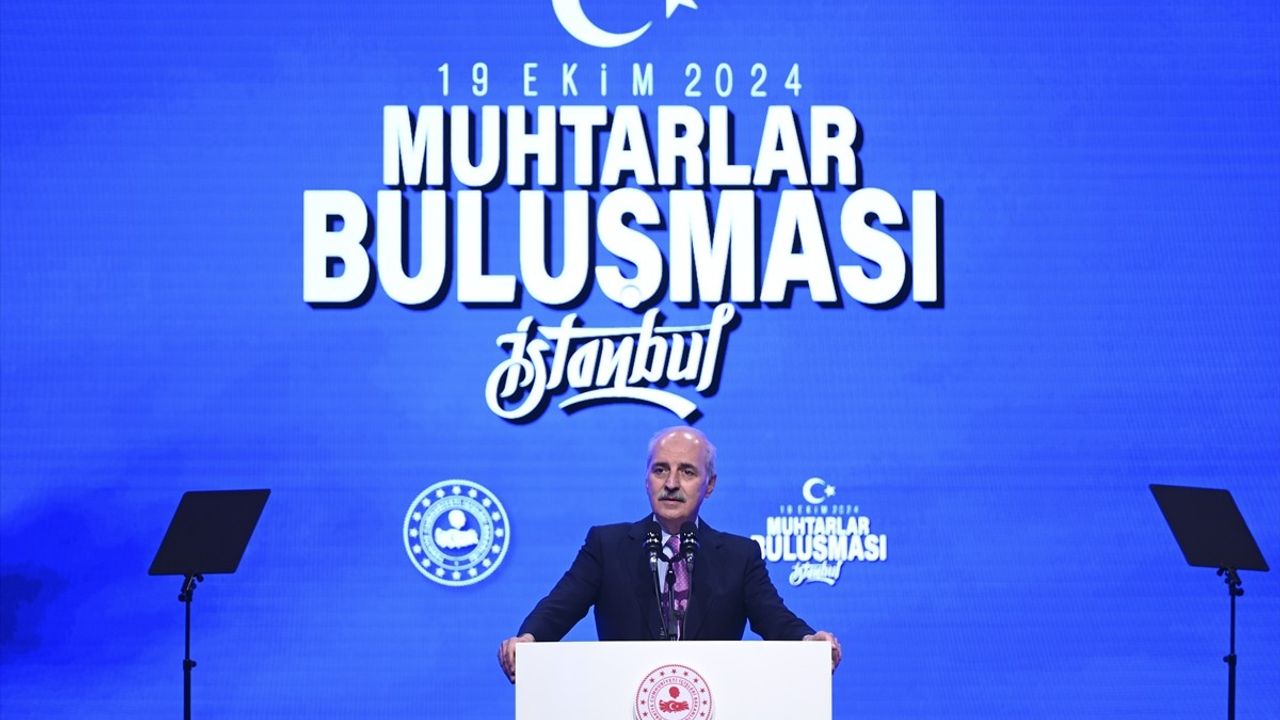 İstanbul Muhtarlar Buluşması'nda TBMM Başkanı Kurtulmuş'un Vurguları