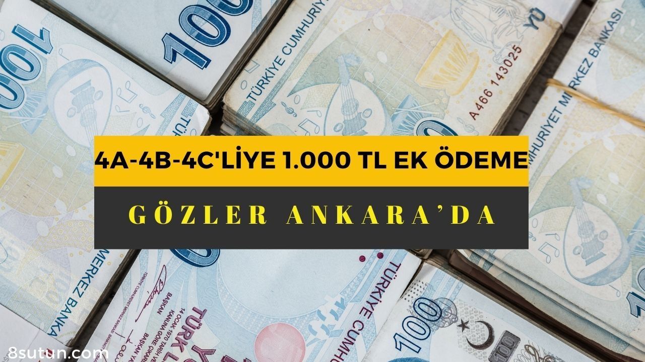4A-4B-4C'liye 1.000 TL ek ödeme için gözler kulaklar Ankara'da! O kritik çanlar çalıyor
