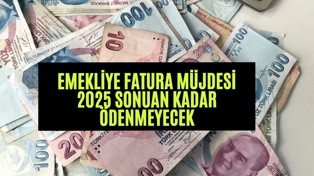 Emeklilere fatura müjdesi! 2025 sonuna kadar emekliler fatura ödemeyecek 