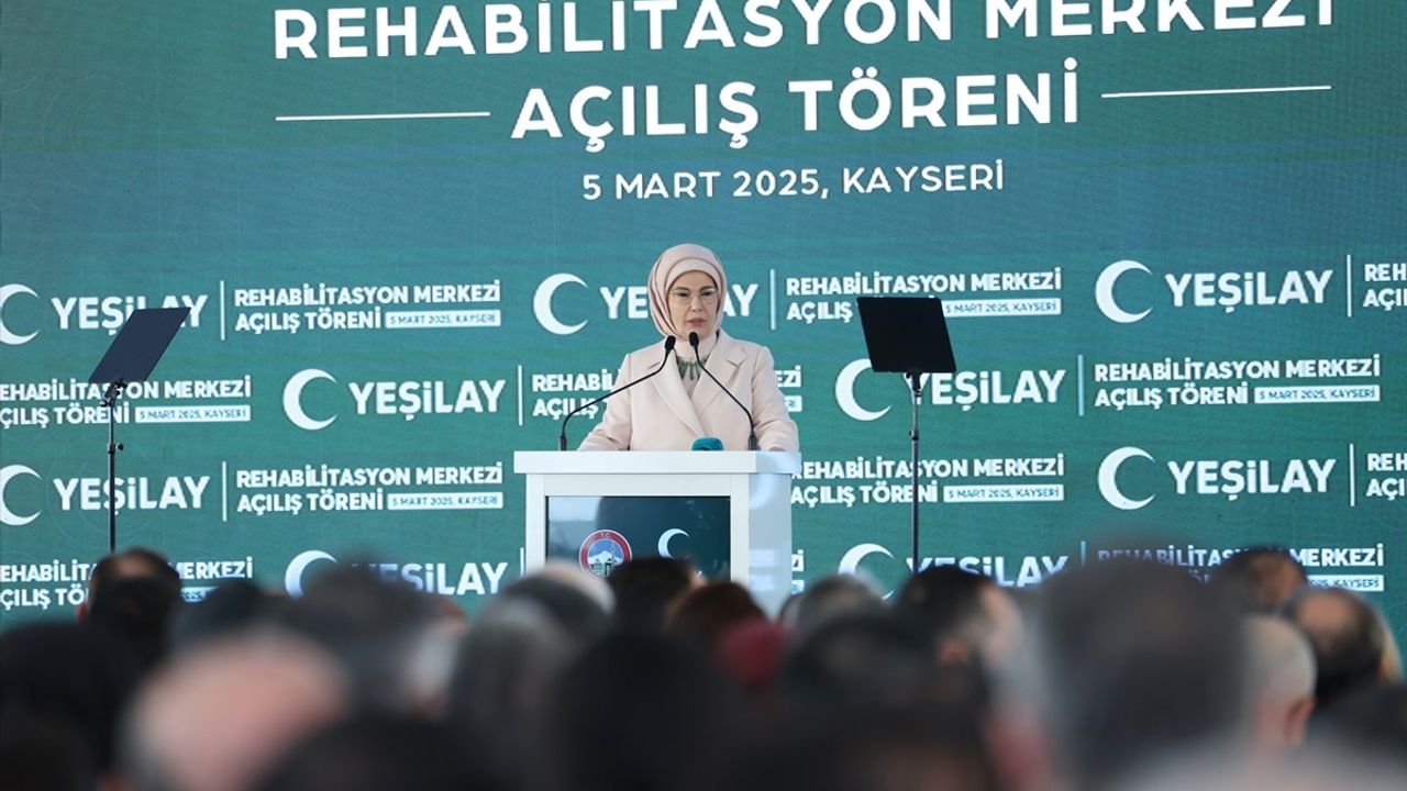 Kayseri Yeşilay Rehabilitasyon Merkezi Açılışı ve Emine Erdoğan'ın Mesajları