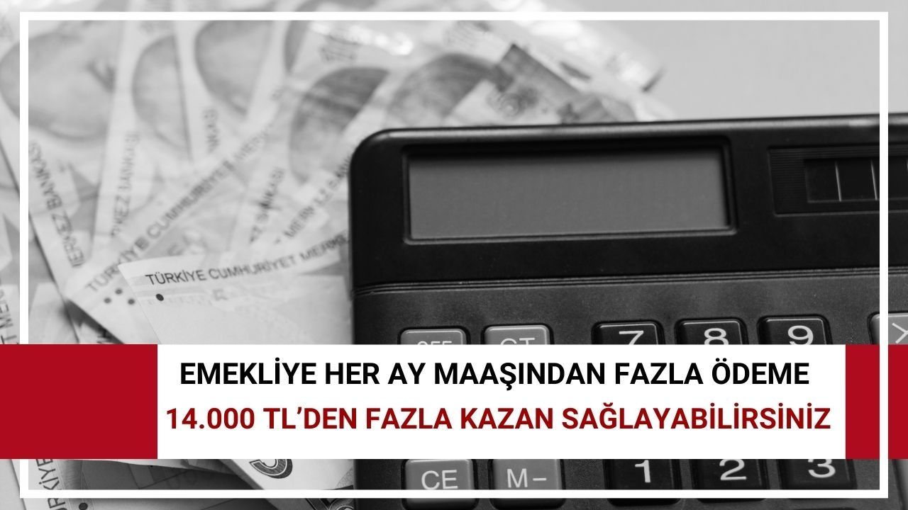 Adımını doğru atan emekliye her ay maaşından fazla ödeme