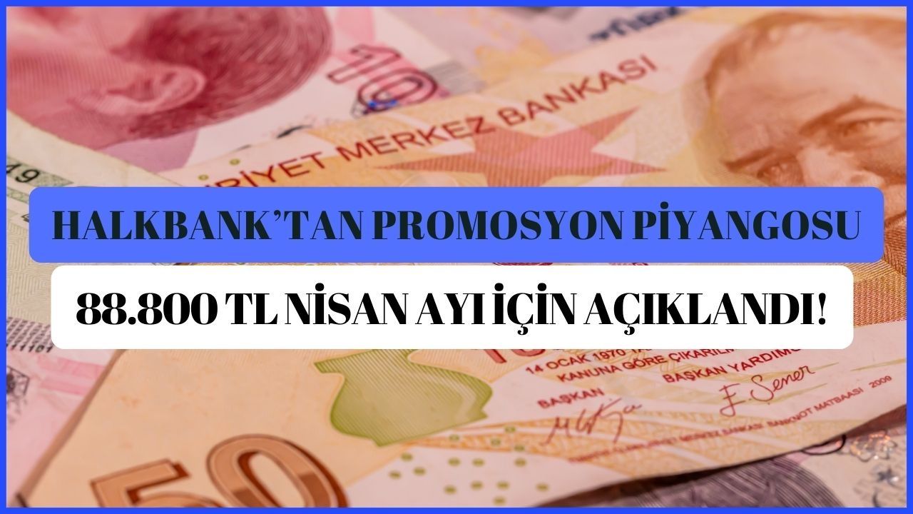 Nisan’da Halkbank promosyon ipini eline aldı: 4 asgari ücret ödeyecek