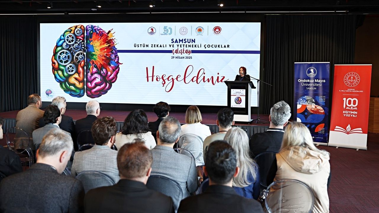 Samsun'da Üstün Zekalı ve Yetenekli Çocuklar Çalıştayı Gerçekleşti