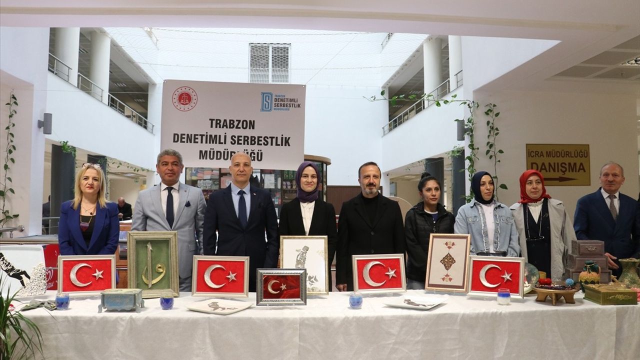 Trabzon'da Denetimli Serbestlik Yükümlülerinin El Sanatları Sergisi Açıldı