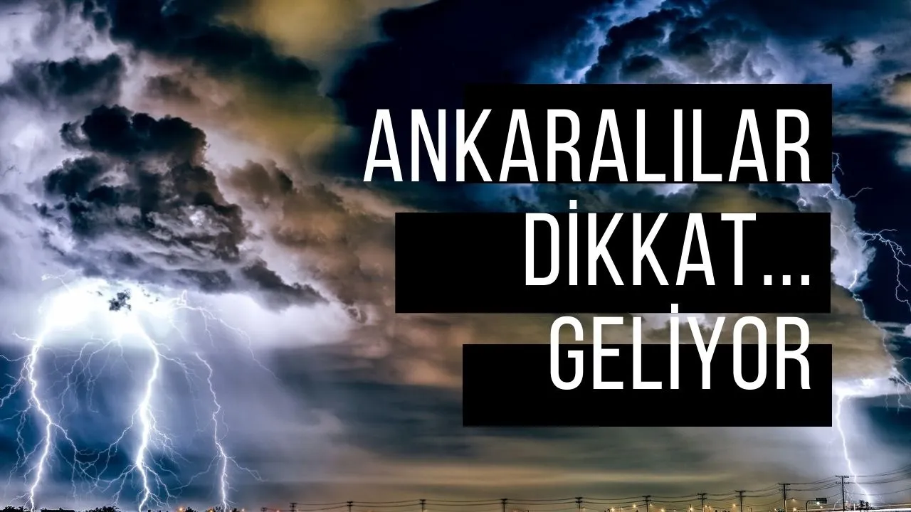 Ankaralılar dikkat! O gün sanki kıyamet kopacak: Meteoroloji uyardı