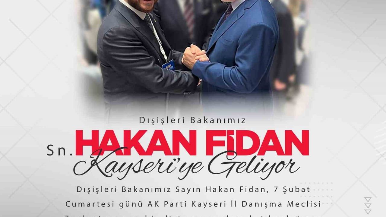 Dışişleri Bakanı Hakan Fidan Kayseri'ye Geliyor
