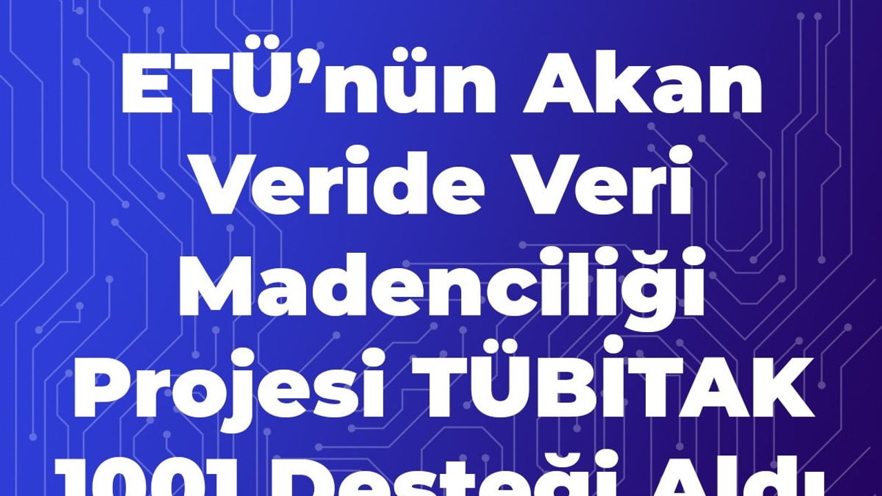 Erzurum Teknik Üniversitesi’nin Veri Madenciliği Projesine TÜBİTAK Desteği