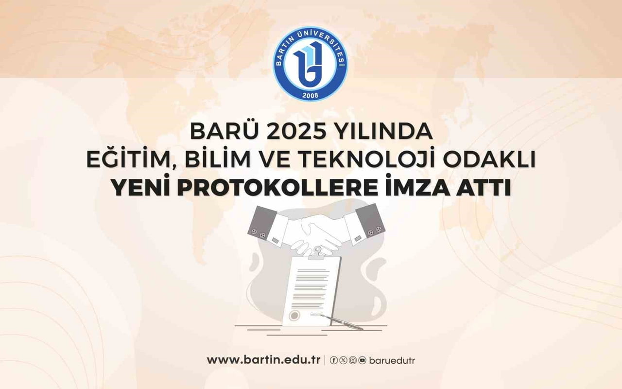 BARTIN ÜNİVERSİTESİ (BARÜ) 2025 YILINDA İMZALADIĞI YENİ İŞ BİRLİĞİ PROTOKOLLERİYLE ULUSAL VE...